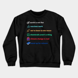 Earth is not flat! Vaccines work! We've been to the moon! Chemtrails aren't a thing! Climate change is real! Stand up for science! Crewneck Sweatshirt